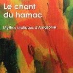 Le chant du hamac. Mythes érotiques en Amazonie